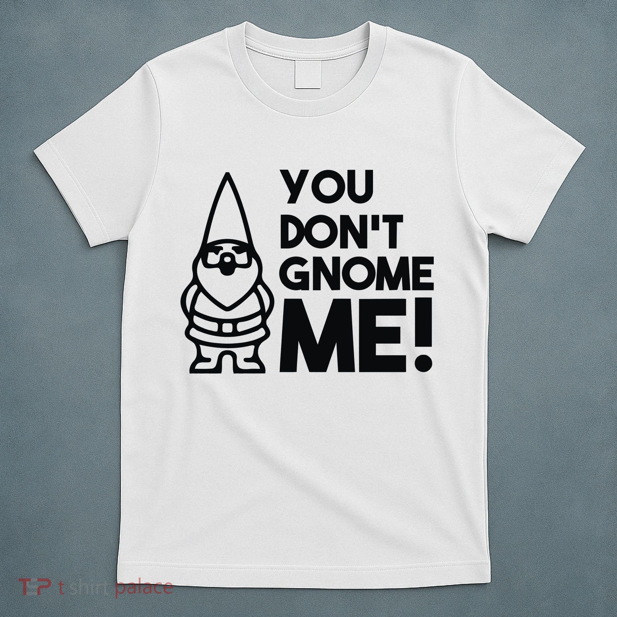 You Don't Gnome Me! T-Shirt