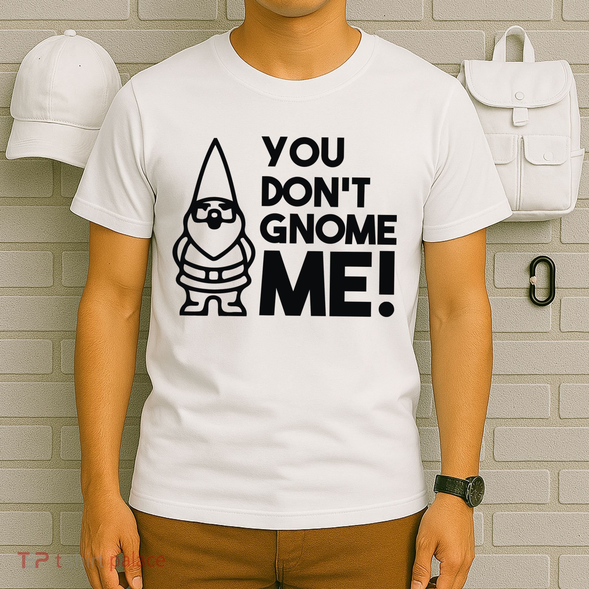 You Don't Gnome Me! T-Shirt