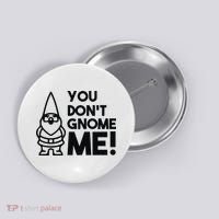 You Don't Gnome Me! Button thumb 0