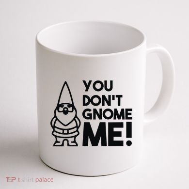 You Don't Gnome Me! Coffee Mug back