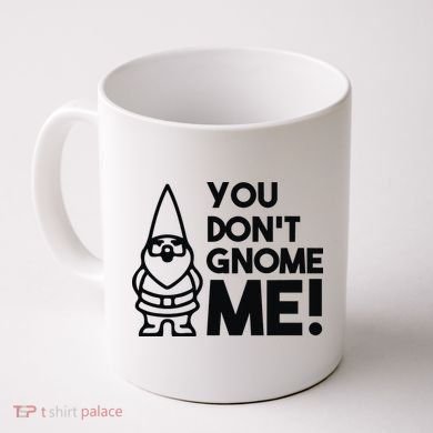 You Don't Gnome Me! Coffee Mug