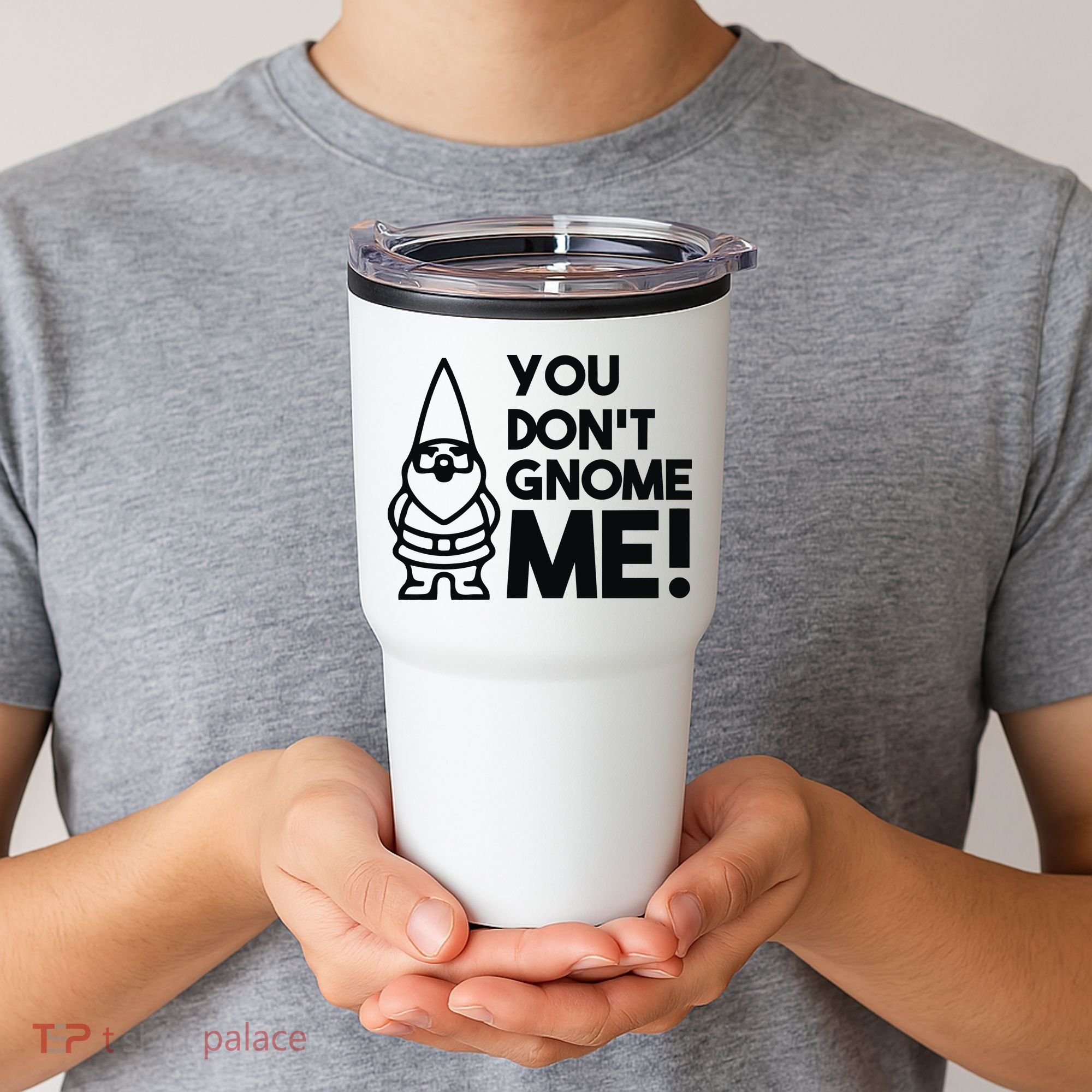 You Don't Gnome Me! Tumbler