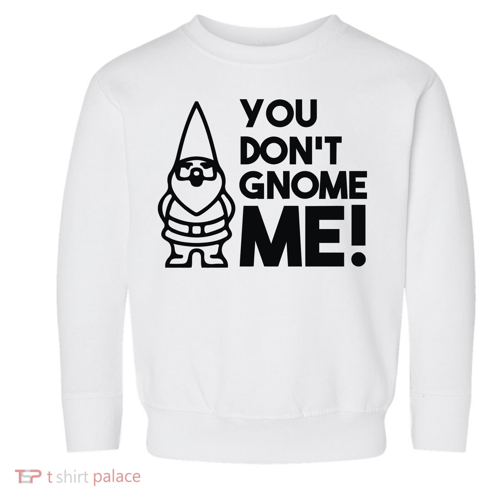 You Don't Gnome Me! Toddler Sweatshirt