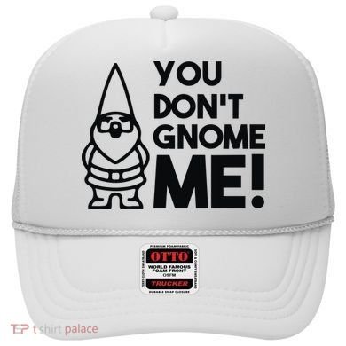 You Don't Gnome Me! Hat