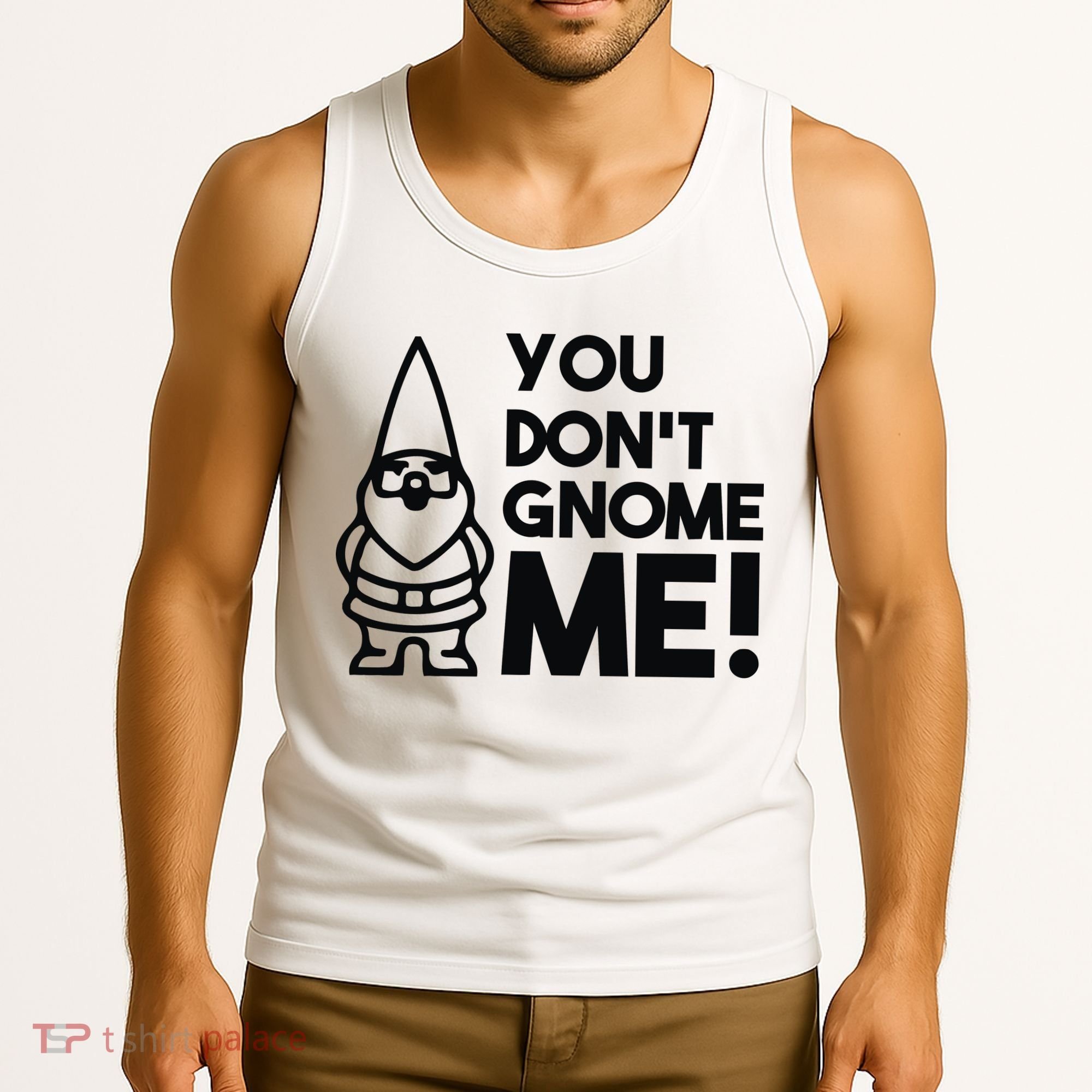 You Don't Gnome Me! Tank Top