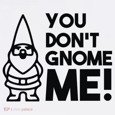 You Don't Gnome Me! Tank Top