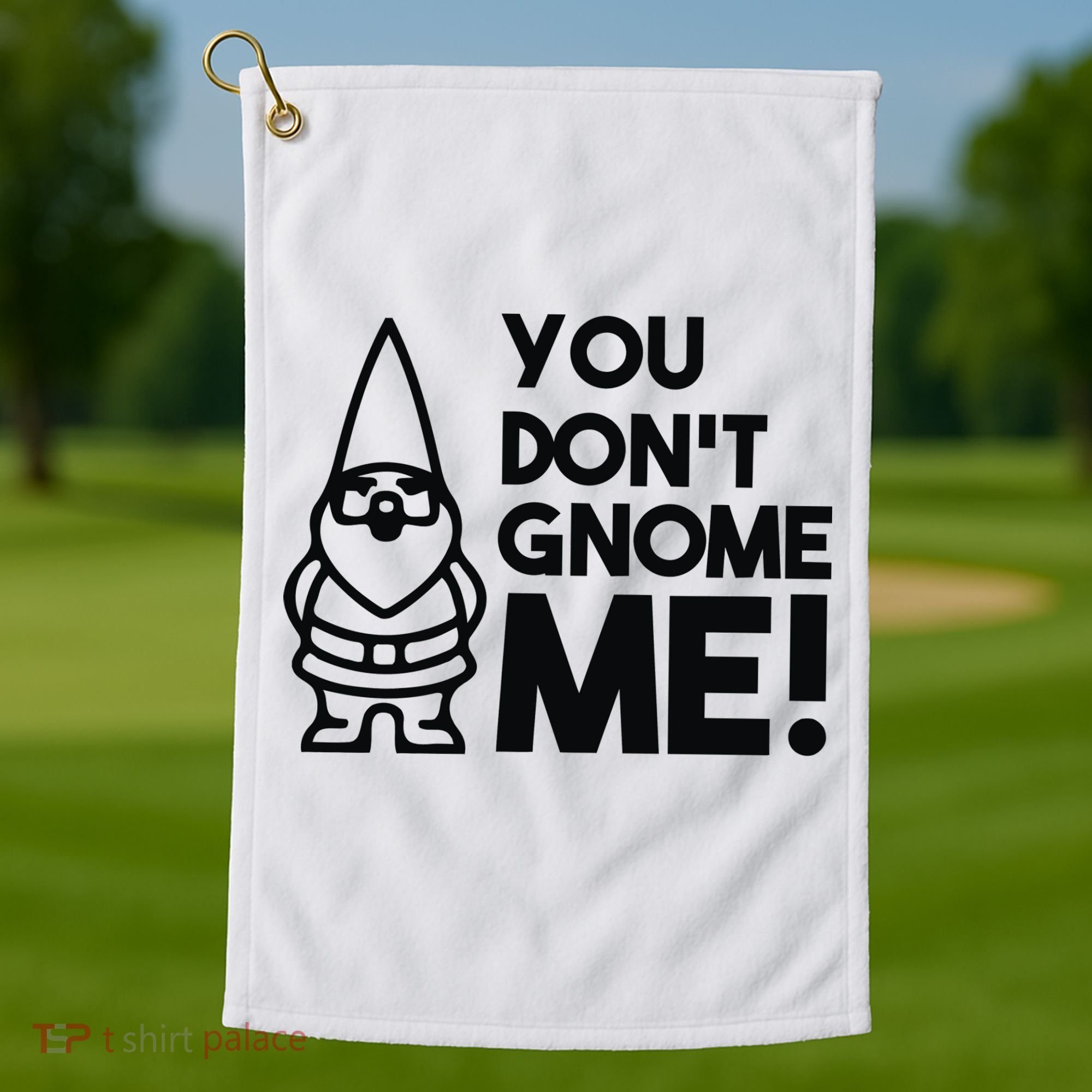 You Don't Gnome Me! Golf Towel