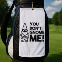 You Don't Gnome Me! Golf Towel thumb 2