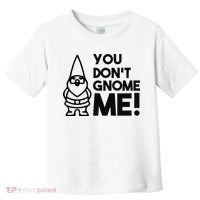 You Don't Gnome Me! Toddler T-Shirt thumb 0