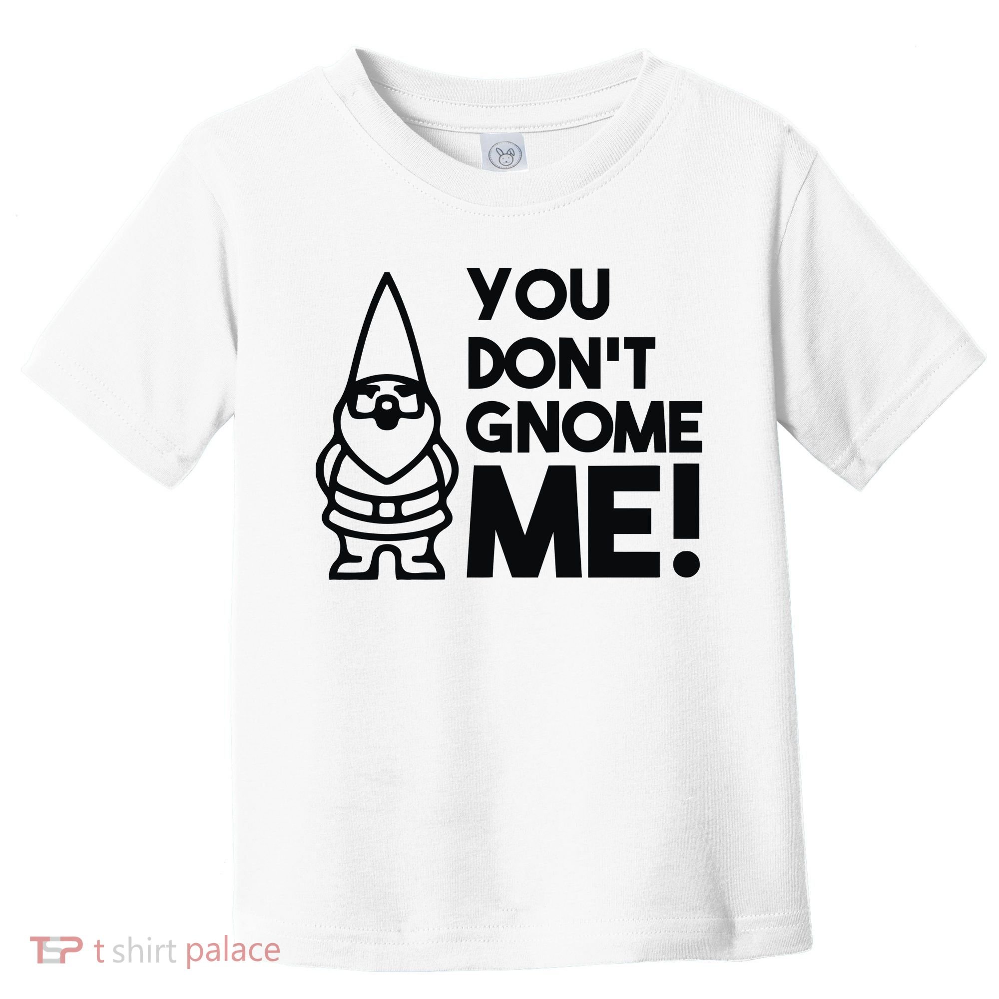 You Don't Gnome Me! Toddler T-Shirt
