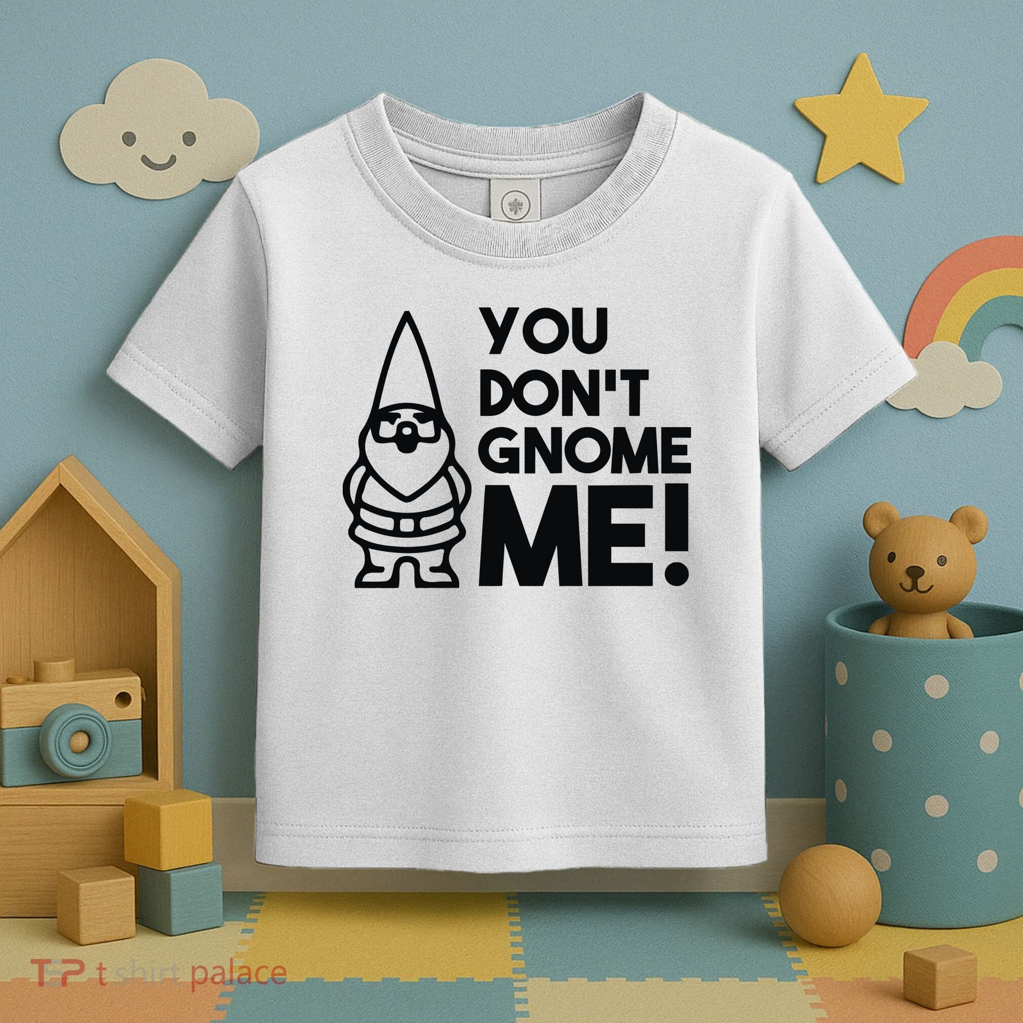 You Don't Gnome Me! Toddler T-Shirt
