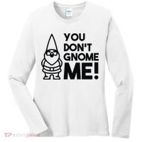 You Don't Gnome Me! Women's Long Sleeve Shirt thumb 0