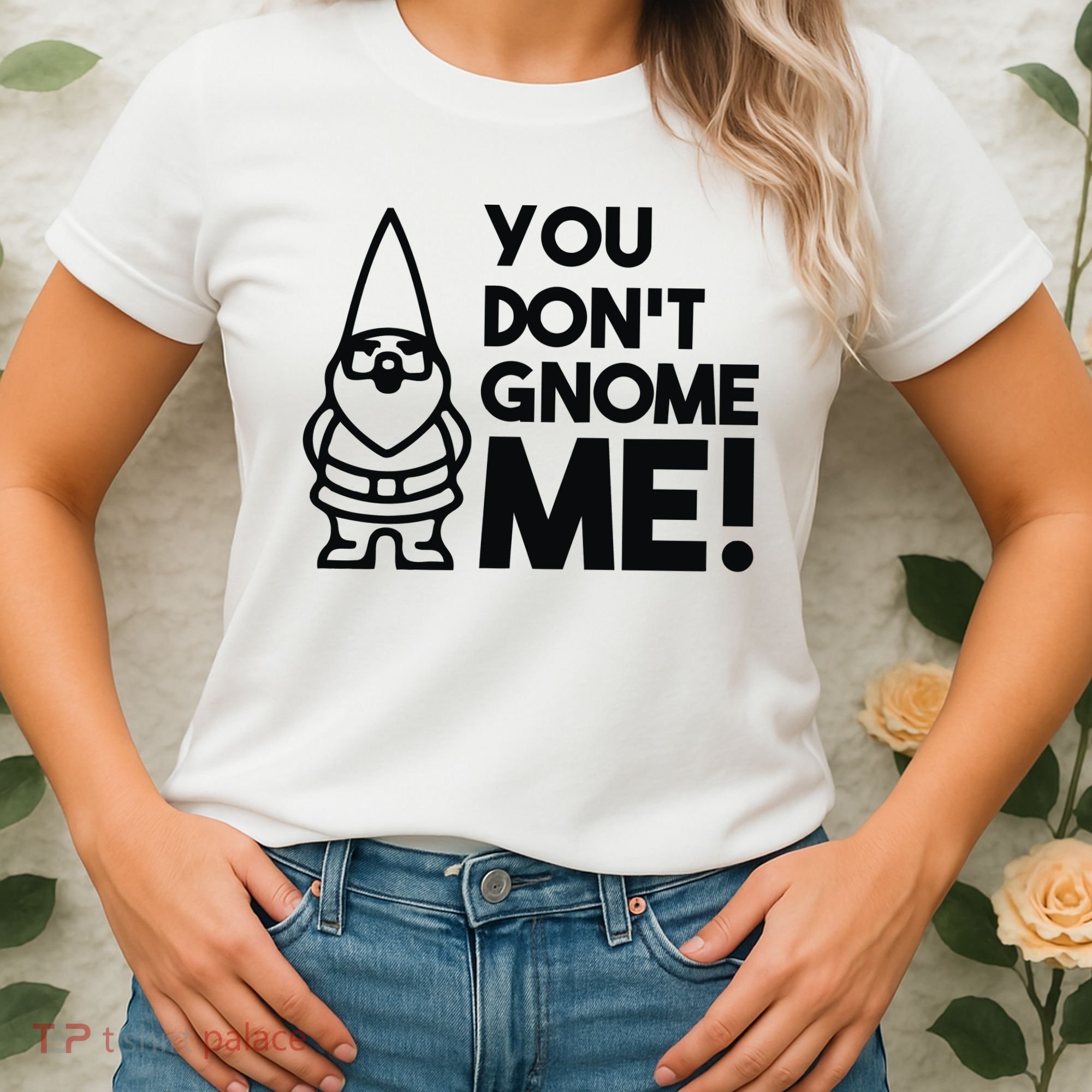 You Don't Gnome Me! Women's T-Shirt