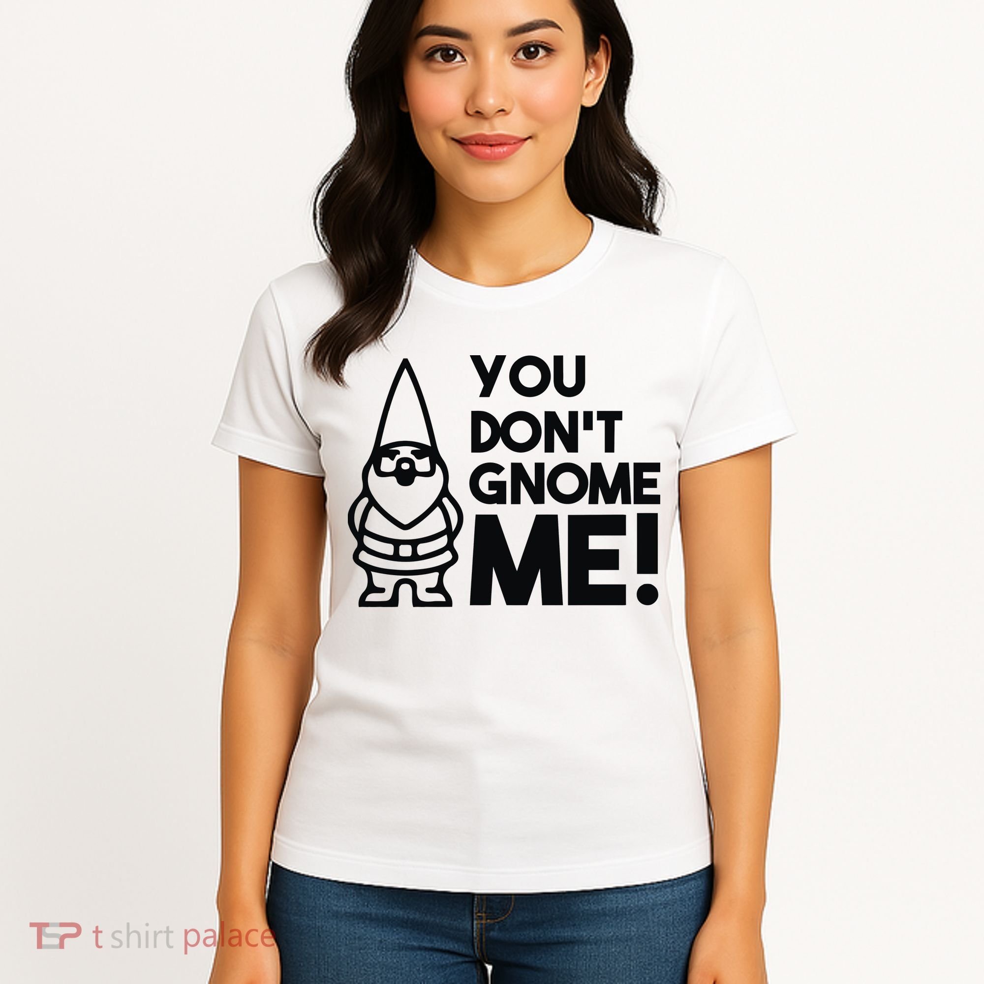 You Don't Gnome Me! Women's T-Shirt