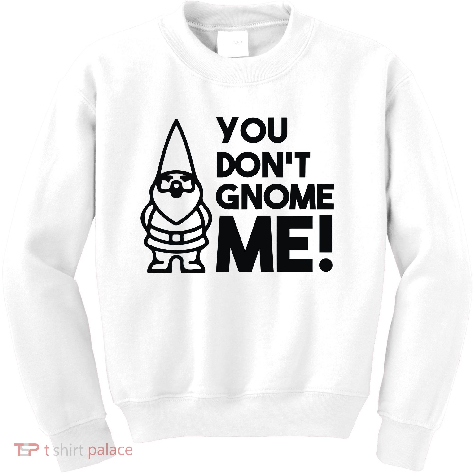 You Don't Gnome Me! Kids Sweatshirt