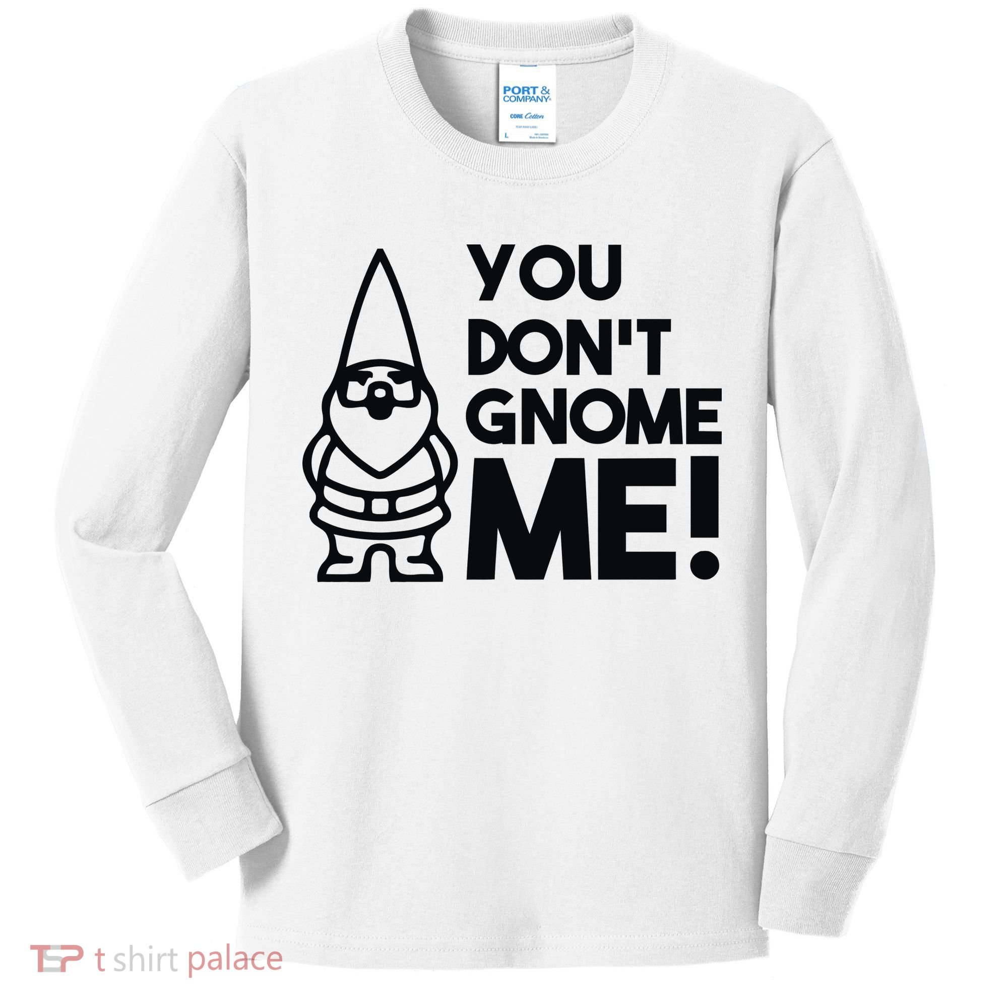 You Don't Gnome Me! Kids Long Sleeve Shirt