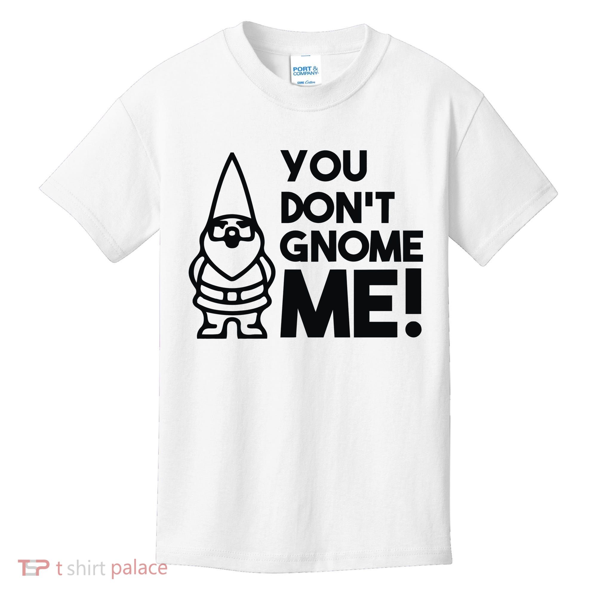 You Don't Gnome Me! Kids T-Shirt