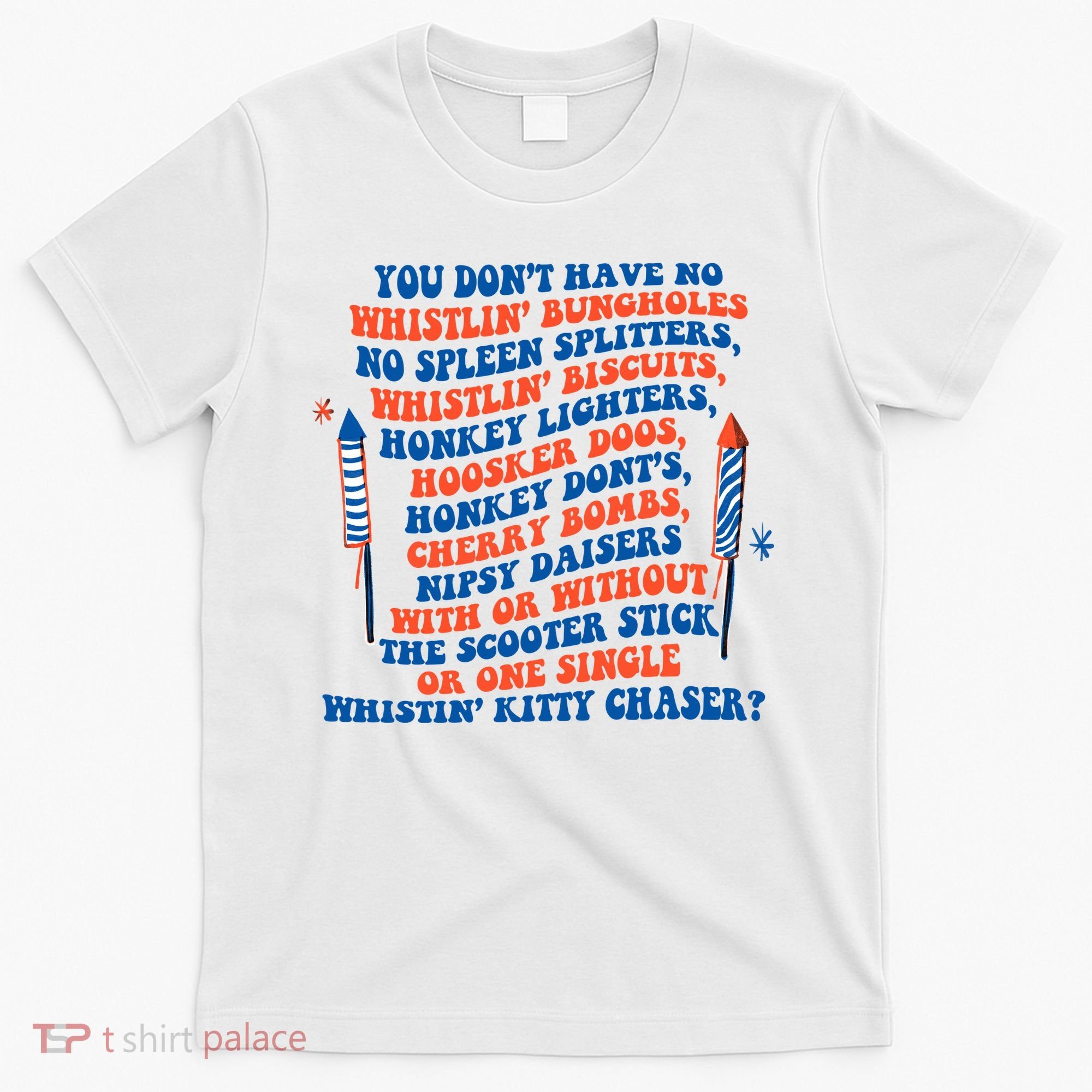 You Dont Have No Whistlin Bungholes Funny July 4th Of July T-Shirt