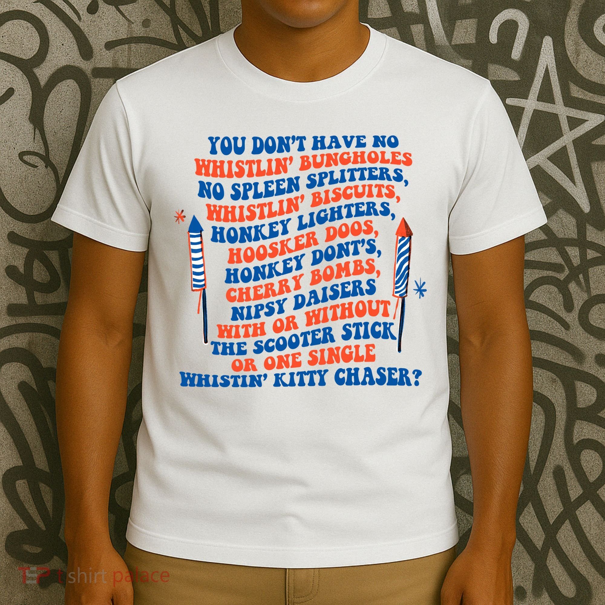 You Dont Have No Whistlin Bungholes Funny July 4th Of July T-Shirt