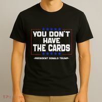 You Don’T Have The Cards President Donald Trump T-Shirt thumb 3