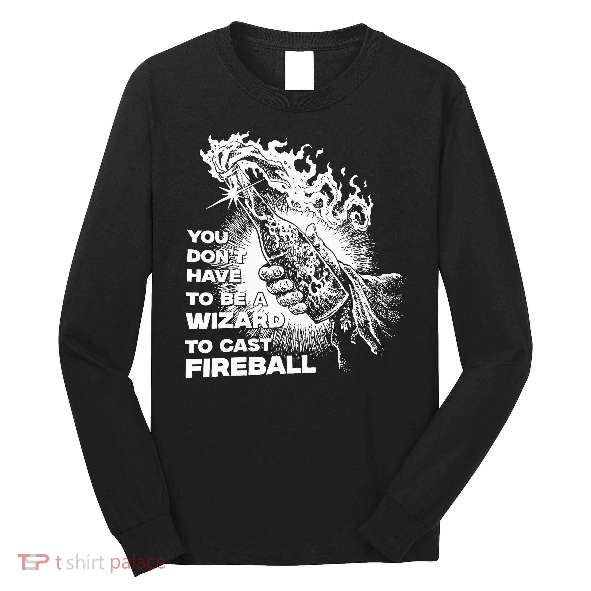You Dont Have To Be A Wizard To Cast F.I.R.E.B.A.L.L Halloween Long Sleeve Shirt