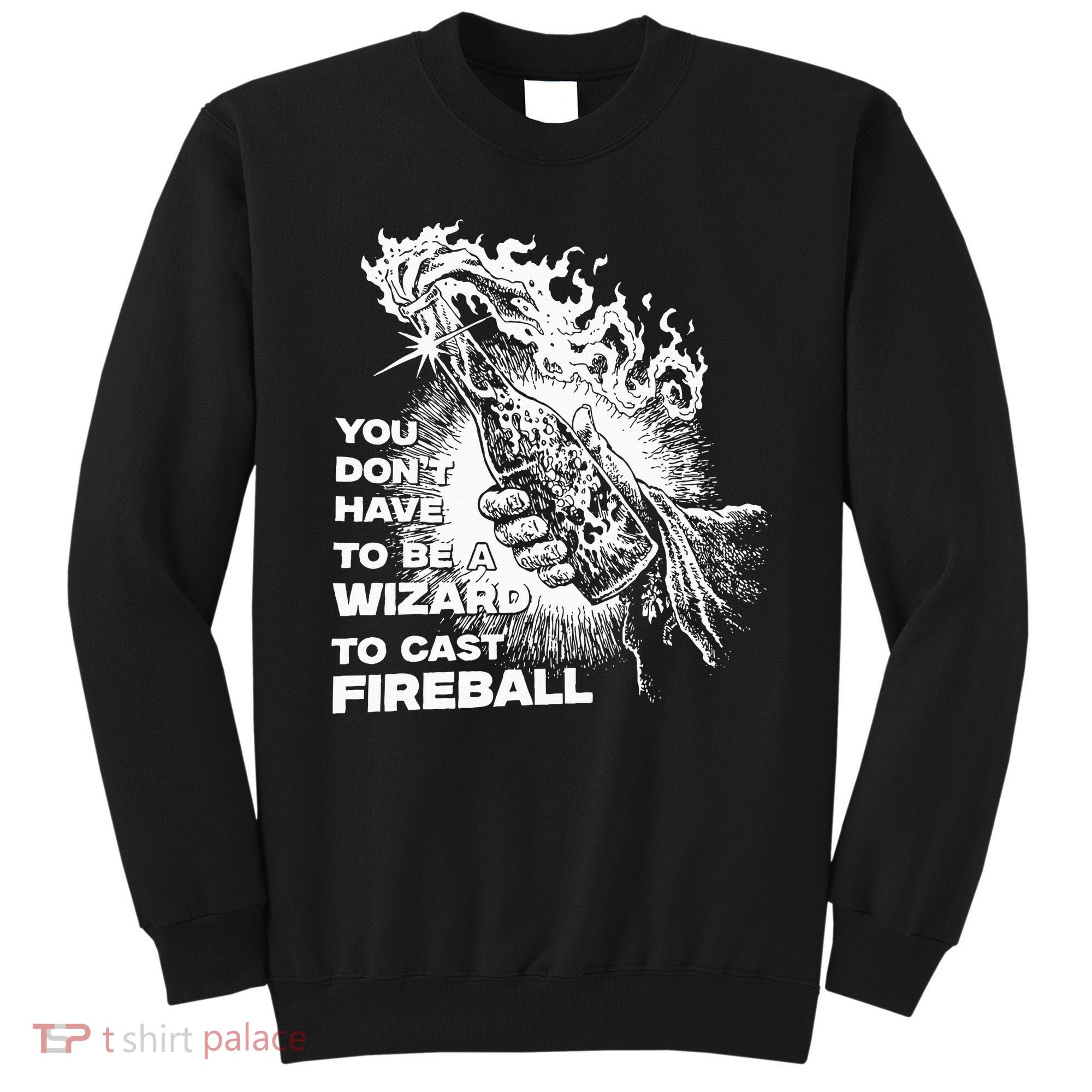 You Dont Have To Be A Wizard To Cast F.I.R.E.B.A.L.L Halloween Sweatshirt