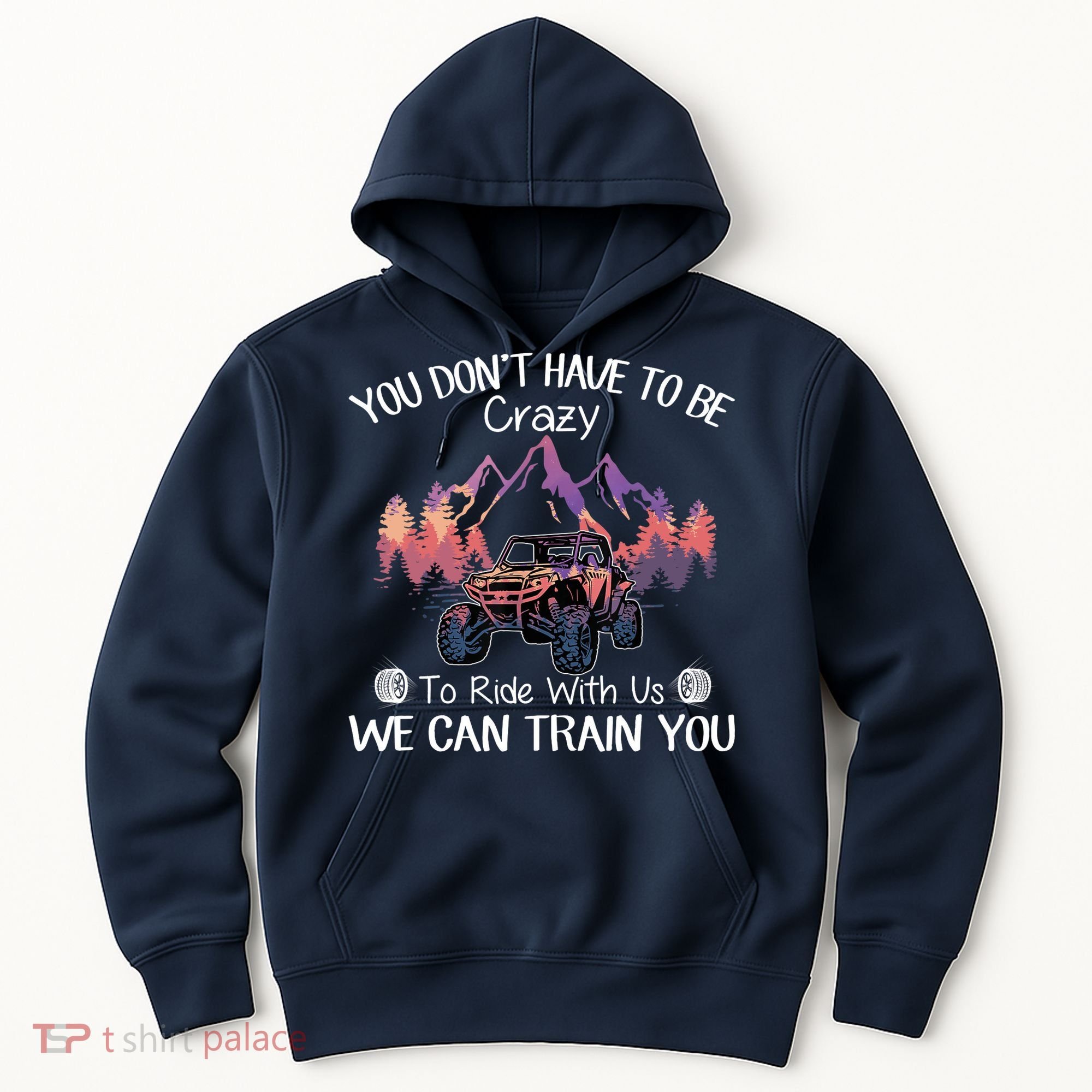 You Don't Have To Be Crazy To Ride With Us SXS UTV Funny Hoodie