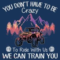 You Don't Have To Be Crazy To Ride With Us SXS UTV Funny Hoodie thumb 2