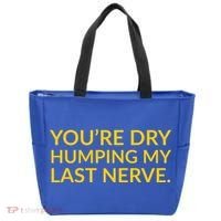 You're Dry Humping My Last Nerve Funny Offensive Saying Tote Bag thumb 0