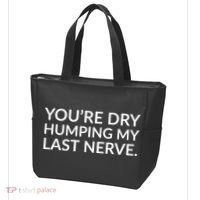 You're Dry Humping My Last Nerve Funny Offensive Saying Tote Bag thumb 3