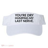 You're Dry Humping My Last Nerve Funny Offensive Saying Visor thumb 0