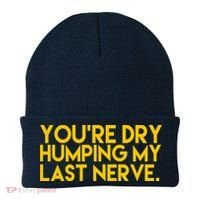 You're Dry Humping My Last Nerve Funny Beanie thumb 0