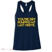You're Dry Humping My Last Nerve Funny Women's Tank Top thumb 0