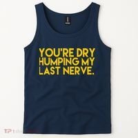 You're Dry Humping My Last Nerve Funny Tank Top thumb 2