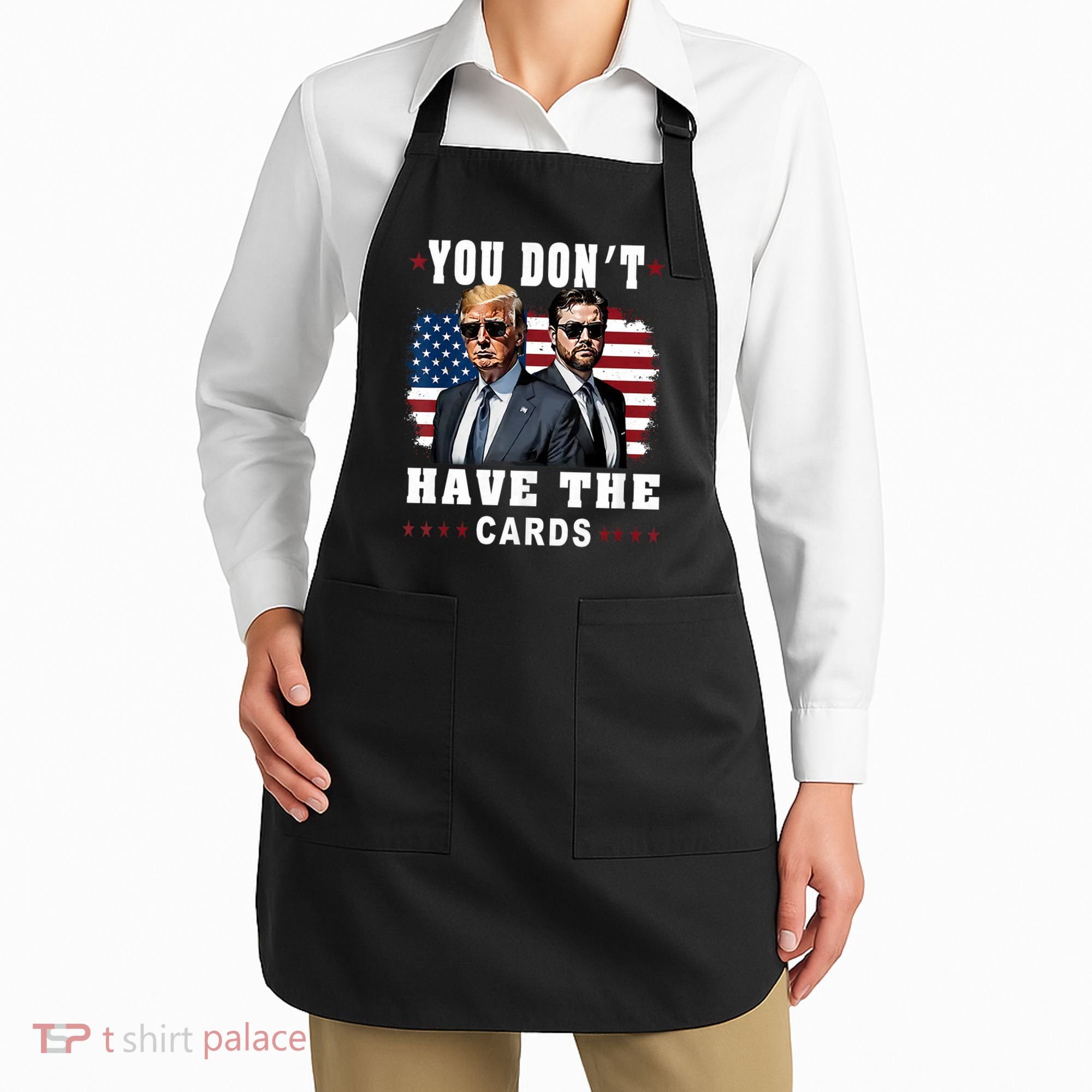 You don’t have the cards Funny Trump-Vance Us Flag  Apron
