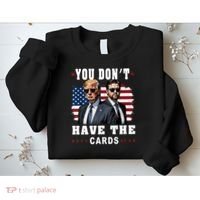  You don’t have the cards Funny Trump-Vance Us Flag  Sweatshirt thumb 2