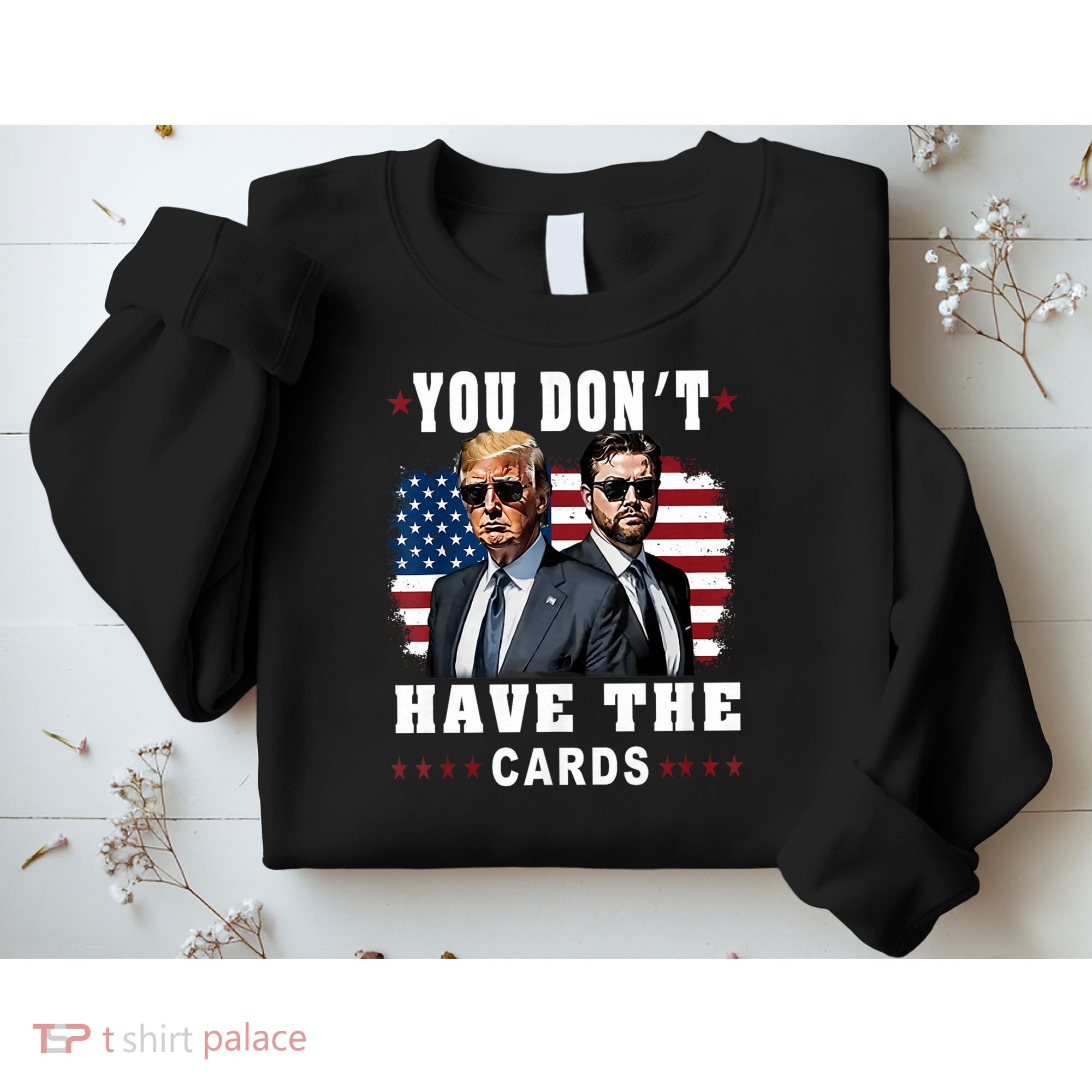  You don’t have the cards Funny Trump-Vance Us Flag  Sweatshirt
