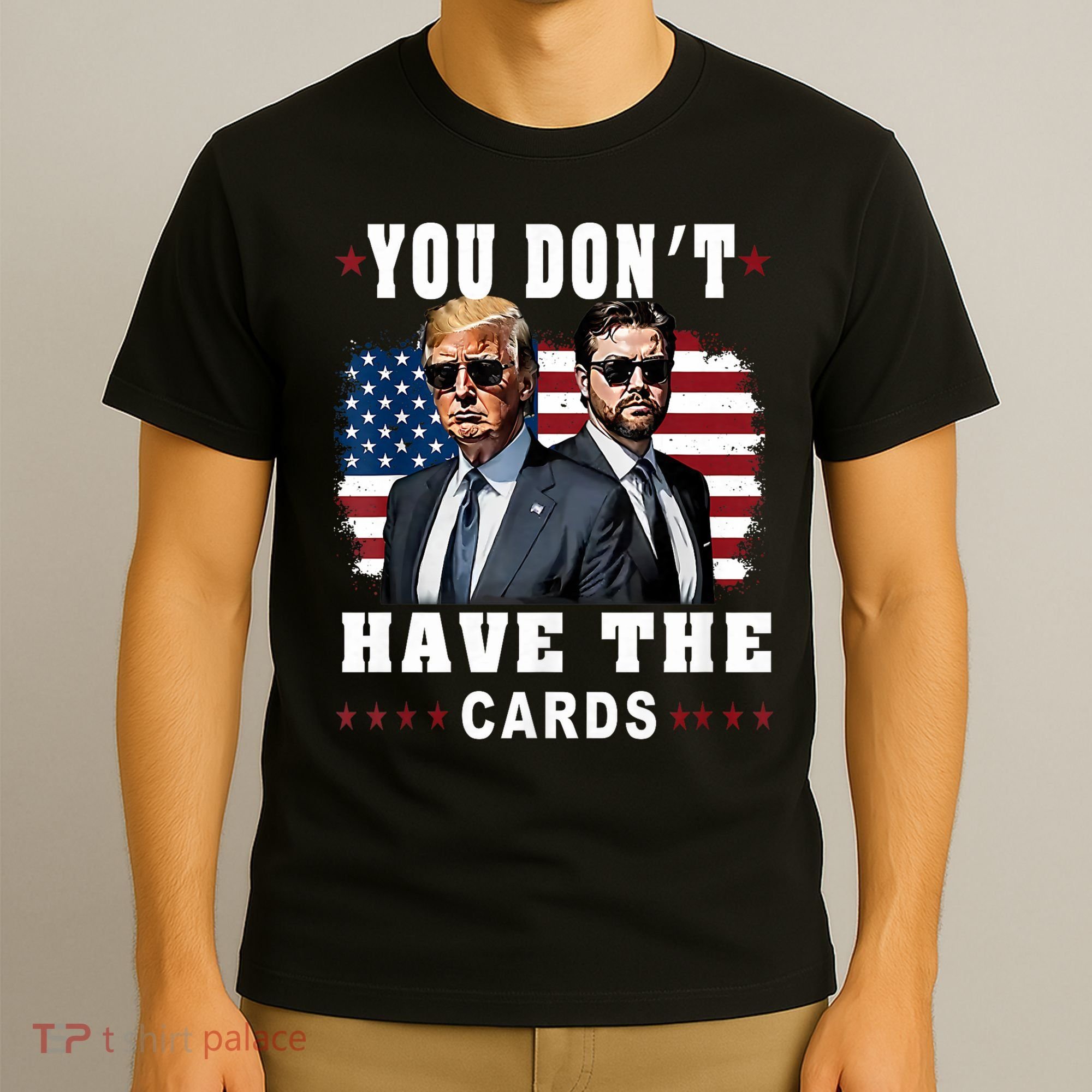  You don’t have the cards Funny Trump-Vance Us Flag  T-Shirt