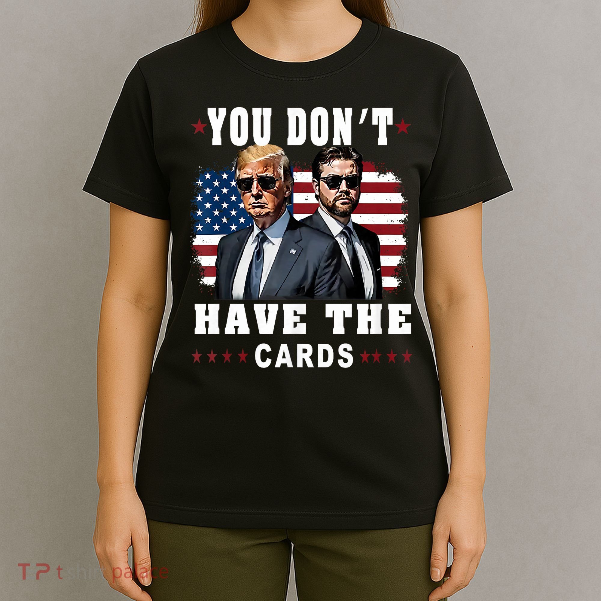  You don’t have the cards Funny Trump-Vance Us Flag  T-Shirt
