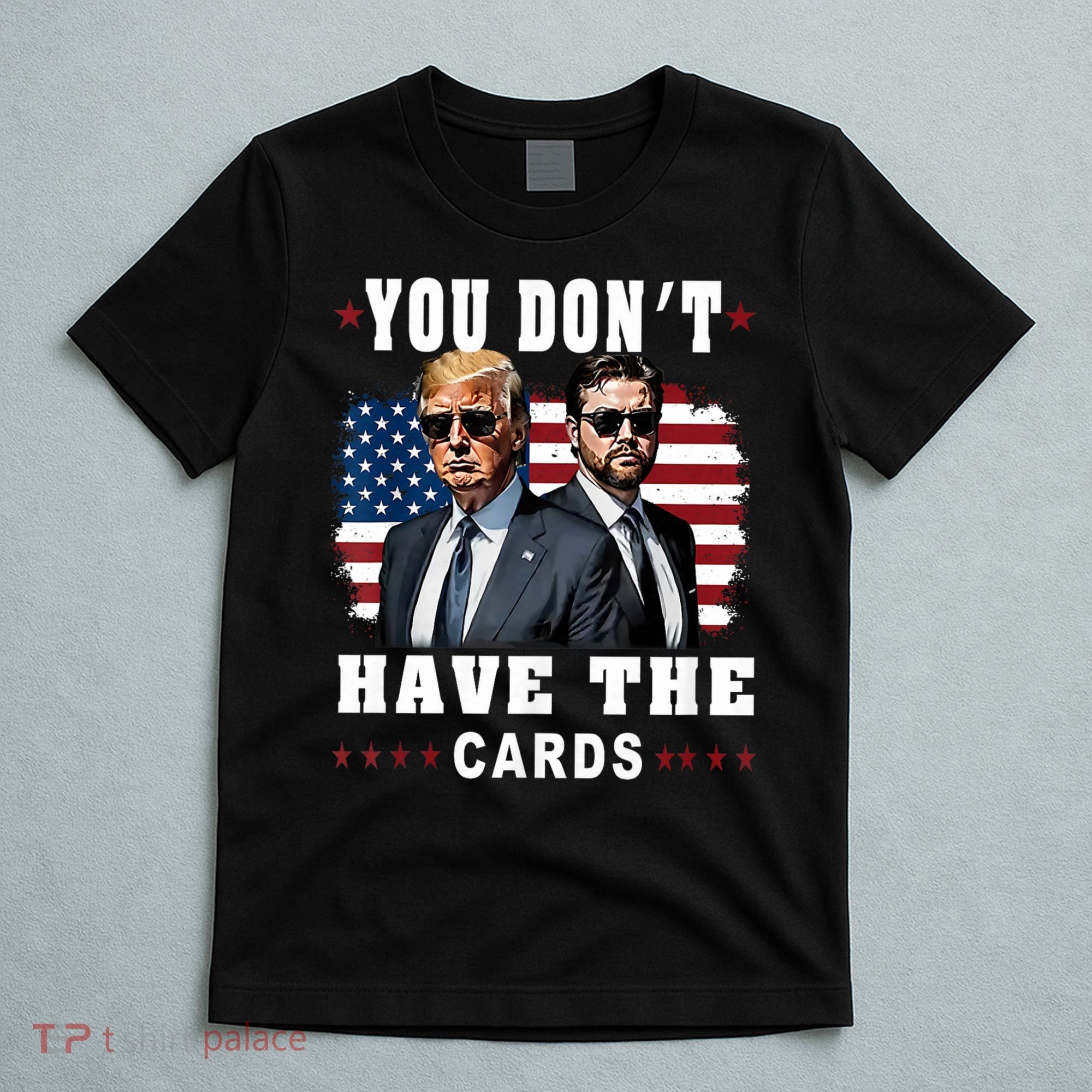  You don’t have the cards Funny Trump-Vance Us Flag  T-Shirt