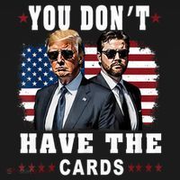  You don’t have the cards Funny Trump-Vance Us Flag  T-Shirt thumb 7