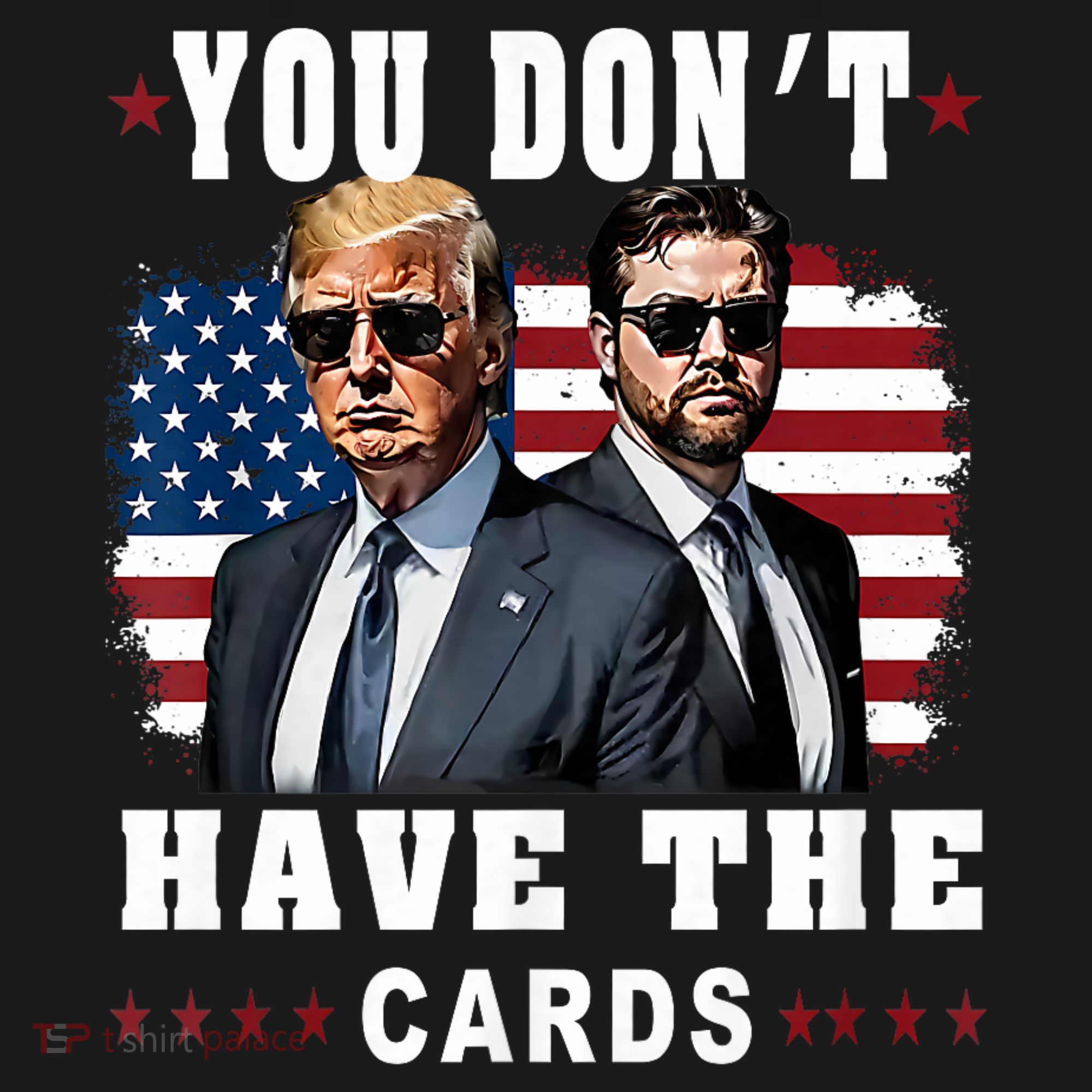  You don’t have the cards Funny Trump-Vance Us Flag  T-Shirt