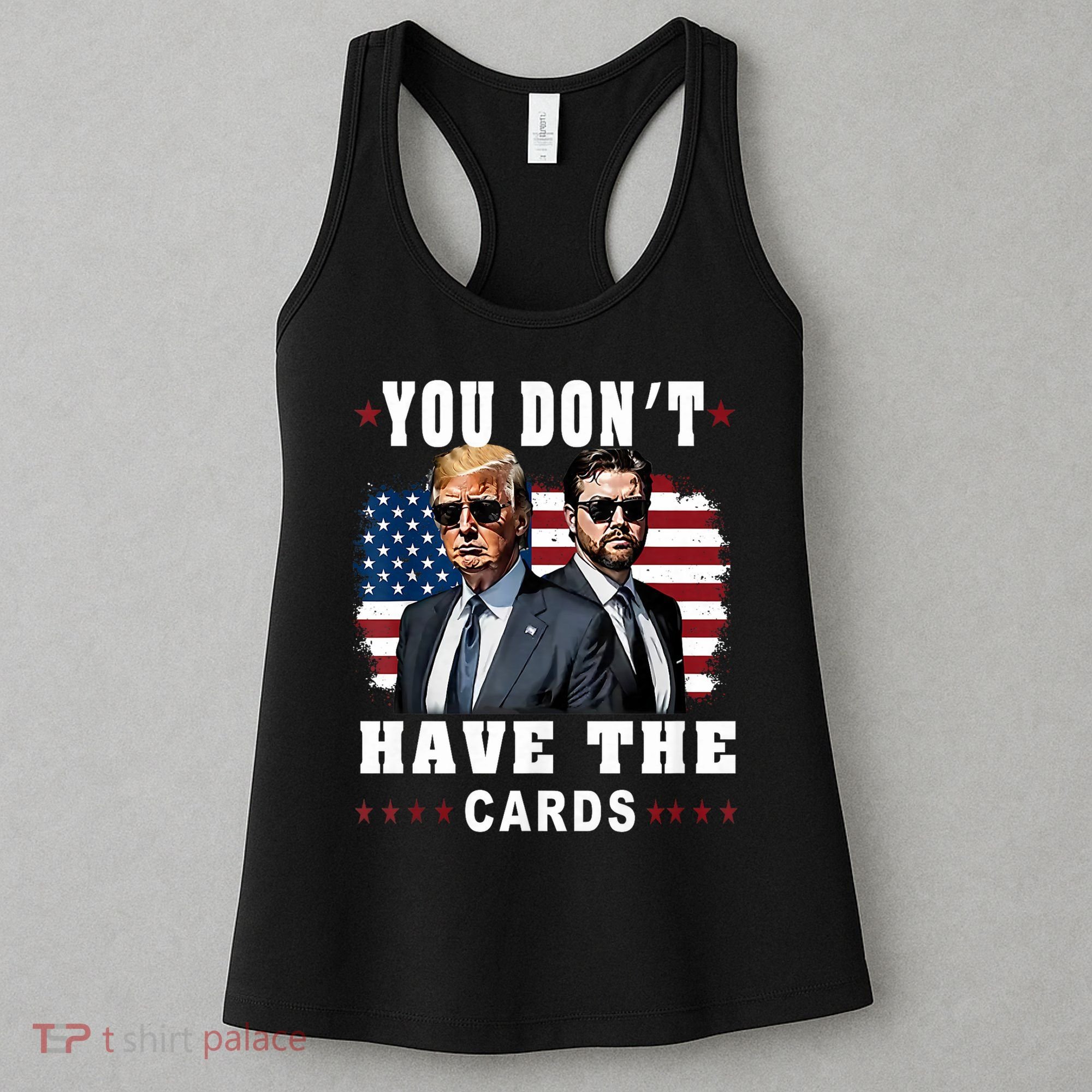  You don’t have the cards Funny Trump-Vance Us Flag  Women's Tank Top