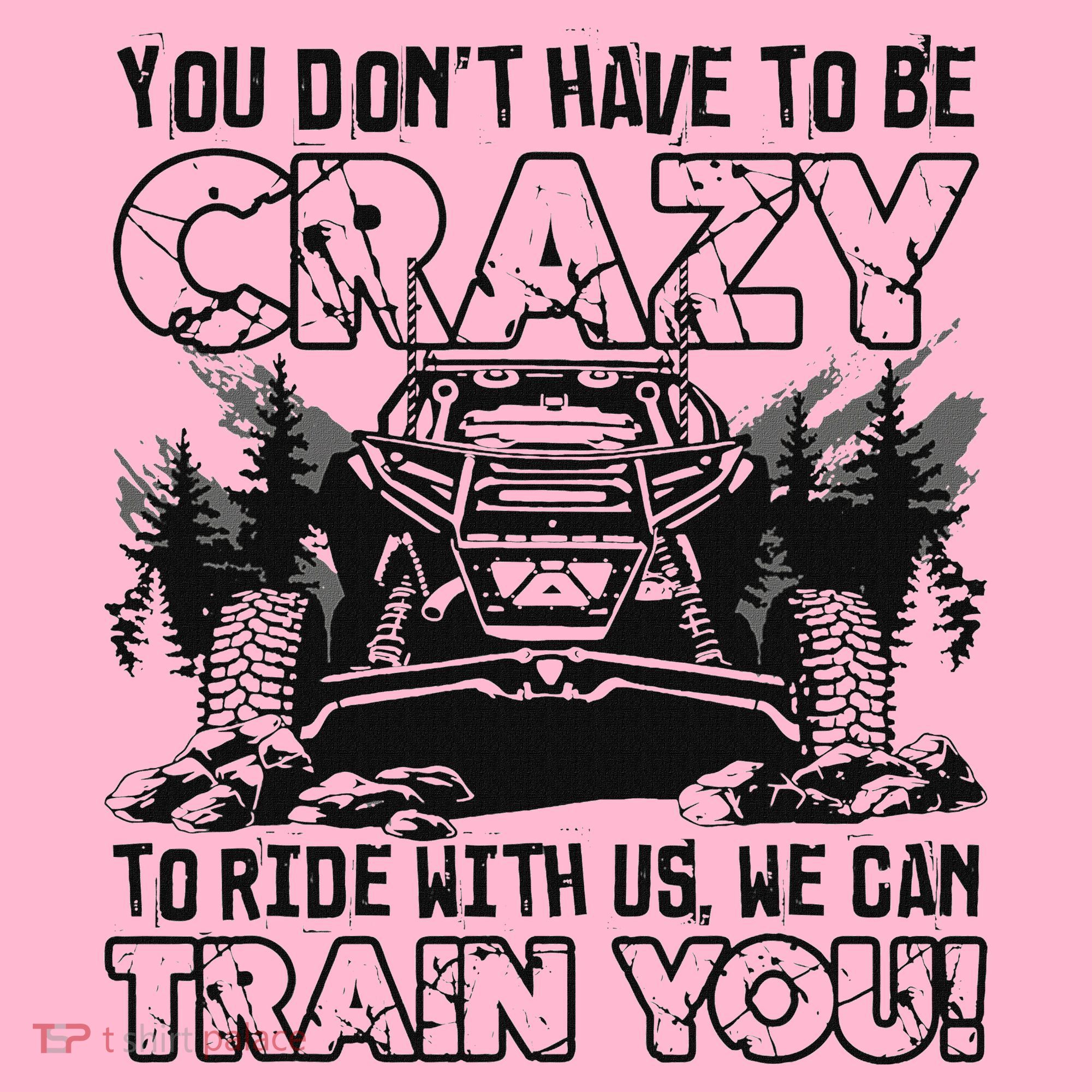 You Don’T Have To Be Crazy To Ride With Us We Can Train Coaster