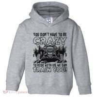 You Don’T Have To Be Crazy To Ride With Us We Can Train Toddler Hoodie thumb 0