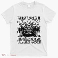 You Don’T Have To Be Crazy To Ride With Us We Can Train T-Shirt thumb 0