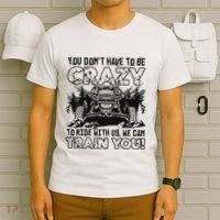 You Don’T Have To Be Crazy To Ride With Us We Can Train T-Shirt thumb 6