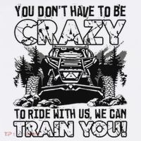 You Don’T Have To Be Crazy To Ride With Us We Can Train T-Shirt thumb 7