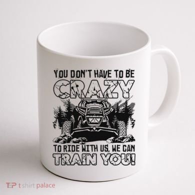 You Don’T Have To Be Crazy To Ride With Us We Can Train Coffee Mug back
