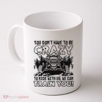 You Don’T Have To Be Crazy To Ride With Us We Can Train Coffee Mug thumb 0